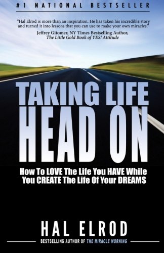 Book Cover Taking Life Head On! (The Hal Elrod Story): How To Love The Life You Have While You Create The Life of Your Dreams