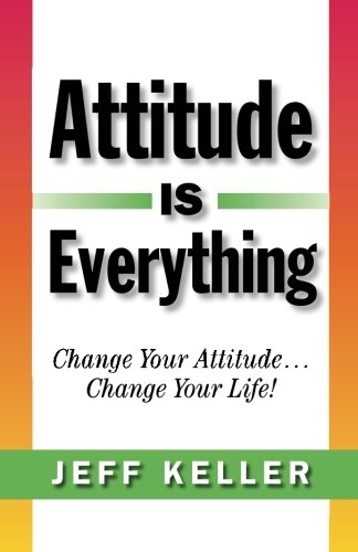 Book Cover Attitude Is Everything: Change Your Attitude... Change Your Life!