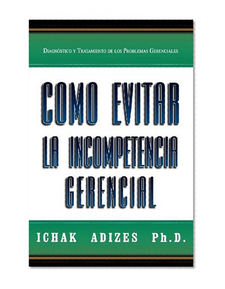 Como Evitar La Incompetencia Gerencial [How To Solve The Mismanagement Crisis - Spanish edition]