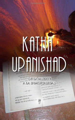 Katha Upanishad: De la Muerte a la Inmortalidad (Spanish Edition)