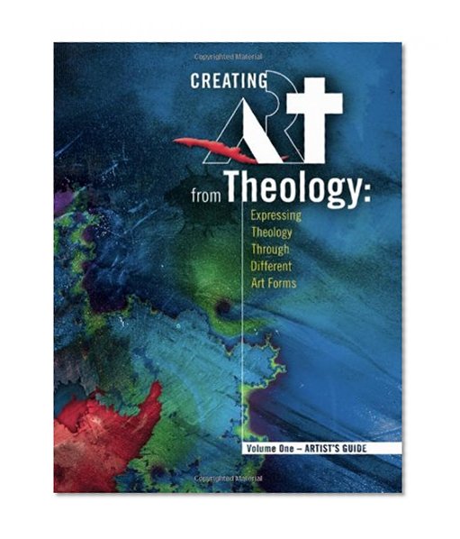 Creating Art from Theology: Expressing Theology Through Different Art Forms - Artist's Guide