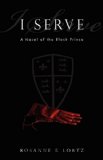 I Serve: A Novel of the Black Prince