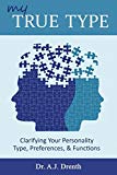 My True Type: Clarifying Your Personality Type, Preferences & Functions