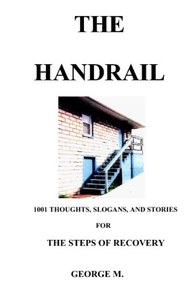 The Handrail: An Aid To Recovery From Alcohol And/Or Narcotics Addiction