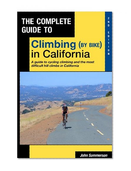 Complete Guide to Climbing (by Bike) in California 2nd Edition
