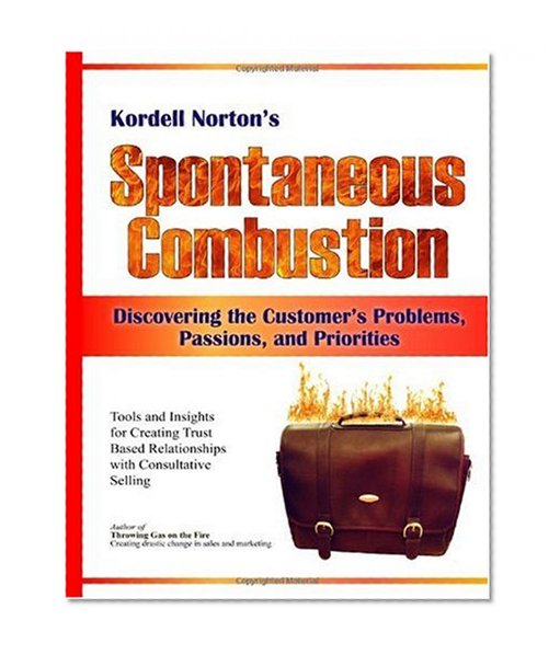 Spontaneous Combustion: Discovering the Customer's Problems, Passions, and Priorities