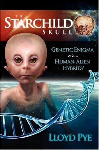Book Cover The Starchild Skull -- Genetic Enigma or Human-Alien Hybrid?