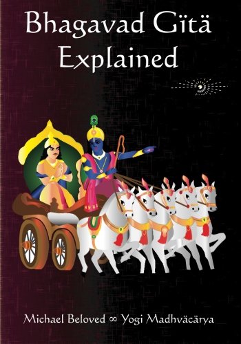 Bhagavad Gita Explained: Bhagavad Gita in Its Own Time and Place