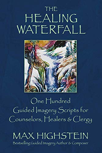 Book Cover The Healing Waterfall: 100 Guided Imagery Scripts for Counselors, Healers & Clergy (1)