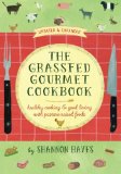 The Grassfed Gourmet Cookbook: Healthy Cooking and Good Living with Pasture-Raised Foods