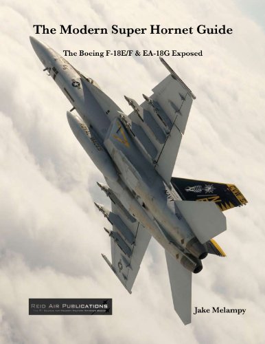The Modern Super Hornet Guide: The Boeing F-18E/F & EA-18G Exposed