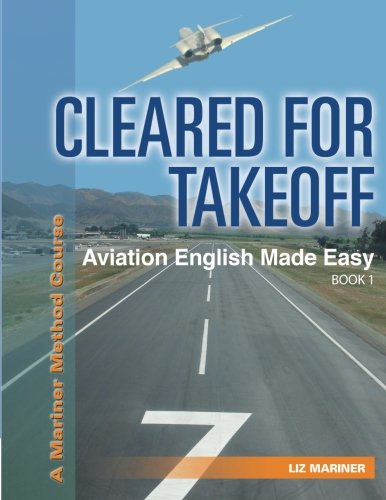 CLEARED FOR TAKEOFF Aviation English Made Easy, Book 1 (Mariner Method)