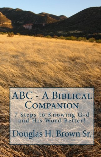 ABC A Biblical Companion: Seven Steps to Knowing G-d and His Word Better!