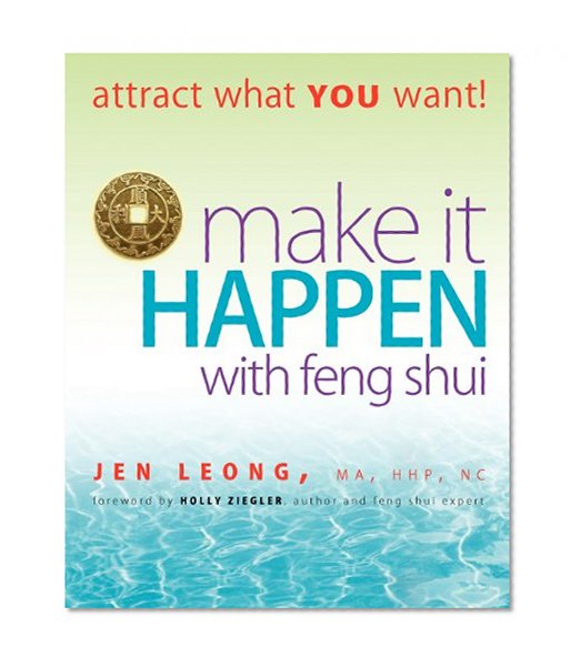 Make It Happen with Feng Shui: attract what YOU want!