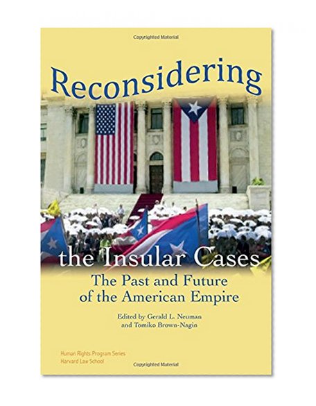 Reconsidering the Insular Cases: The Past and Future of the American Empire (Human Rights Program Series)