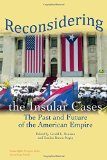 Reconsidering the Insular Cases: The Past and Future of the American Empire (Human Rights Program Series)