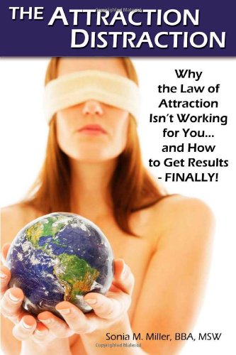 The Attraction Distraction: Why the Law of Attraction Isn't Working for You and How to Get Results - FINALLY!