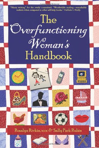 The Overfunctioning Woman's Handbook: Uncommon Sense to Deal with Impossible Jobs and Impossible People