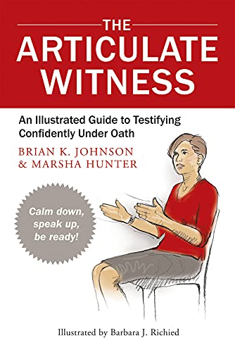 The Articulate Witness: An Illustrated Guide to Testifying Confidently Under Oath
