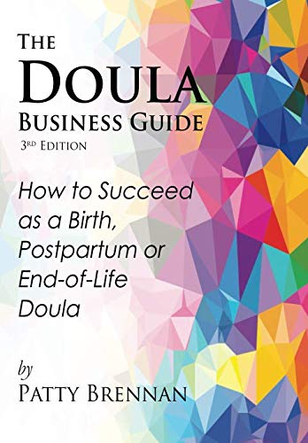 Book Cover The Doula Business Guide, 3rd Edition: How to Succeed as a Birth, Postpartum or End-of-Life Doula