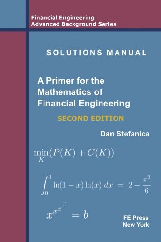 Book Cover Solutions Manual - A Primer For The Mathematics Of Financial Engineering, Second Edition (Financial Engineering Advanced Background Series)