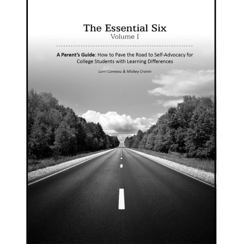 The Essential Six - A Parent's Guide: How to Pave the Road to Self-Advocacy for College Students with Learning Differences