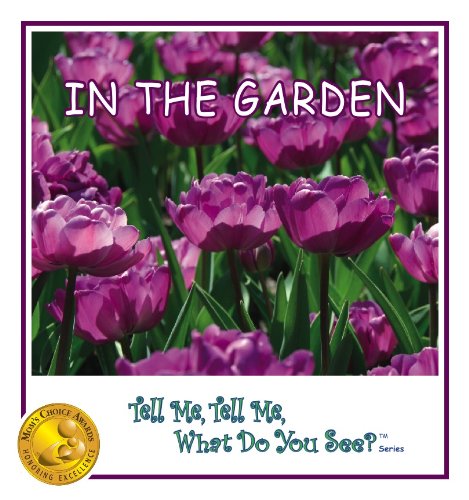 In The Garden (Mom's Choice Awards - Gold Recipient) [Tell Me, Tell Me, What Do You See? TM Series]