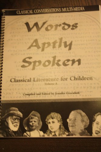Words Aptly Spoken: Classical Conversations Multi-Media (Classical Literature for Children, Vol. A)