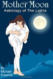Mother Moon: Astrology Of The Lights: The 144 Sun And Moon Combinations