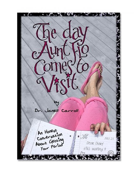The Day Aunt Flo Comes To Visit: An Honest Conversation About Getting Your Period