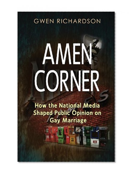 Amen Corner: How the National Media Shaped Public Opinion on Gay Marriage