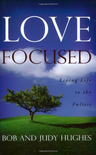 Love Focused: Living Life to the Fullest