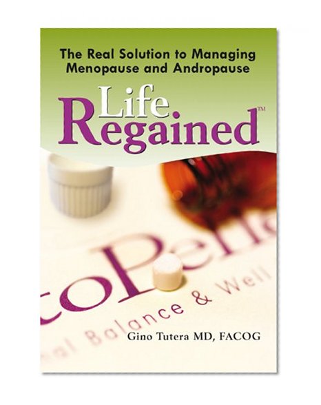 The Real Solution to Managing Menopause and Andropause: Life Regained TM