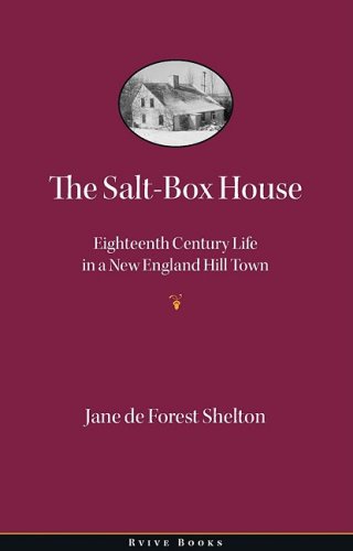 The Salt-Box House: Eighteenth Century Life in a New England Hill Town