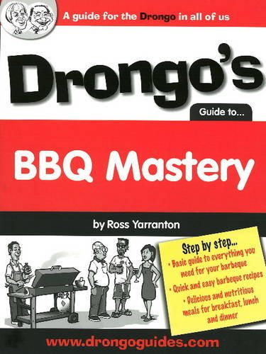 Drongo's Guide to BBQ Mastery: A Guide for the Drongo in All of Us