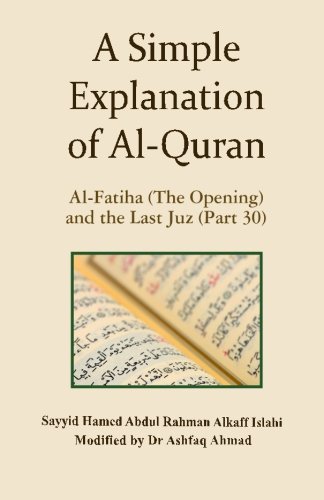 A Simple Explanation of Al-Quran: Al-Fatiha (The Opening) and the Last Juz (Part 30) (Volume 30)