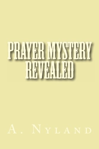 Prayer Mystery Revealed: What The Greek Of The New Testament Really Says About Prayer