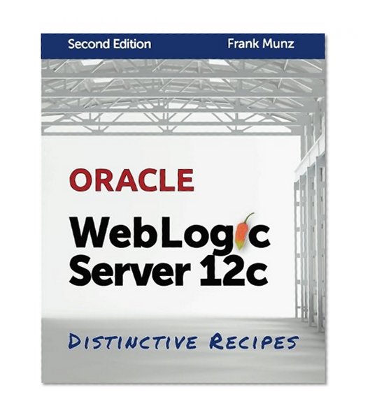Book Cover Oracle WebLogic Server 12c: Distinctive Recipes: Architecture, Development and Administration