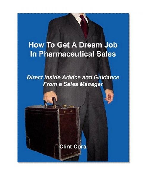 How to Get a Dream Job in Pharmaceutical Sales - Direct Inside Advice and Guidance from a Sales Manager