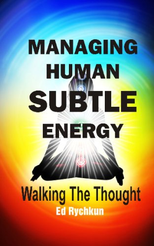 Managing Human Subtle Energy: Walking The Thought