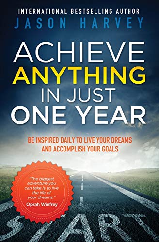 Book Cover Achieve Anything in Just One Year: Be Inspired Daily to Live Your Dreams and Accomplish Your Goals