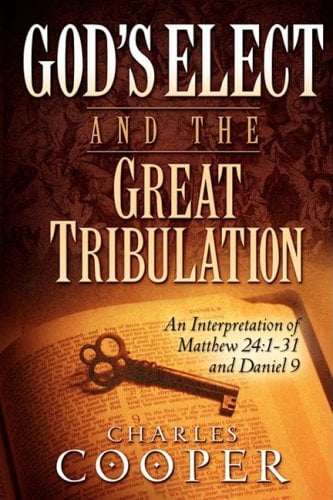 Book Cover God's Elect and the Great Tribulation: An Interpretation of Matthew 24:1-31 and Daniel 9