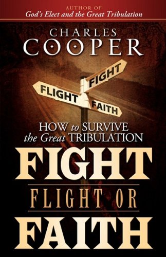 Book Cover Fight, Flight, or Faith: How to Survive the Great Tribulation