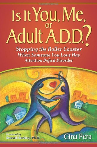 Book Cover Is It You, Me, or Adult A.D.D.? Stopping the Roller Coaster When Someone You Love Has Attention Deficit Disorder