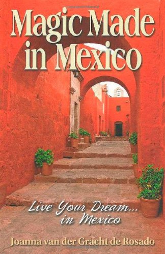 Magic Made in Mexico: Live Your Dream...in Mexico