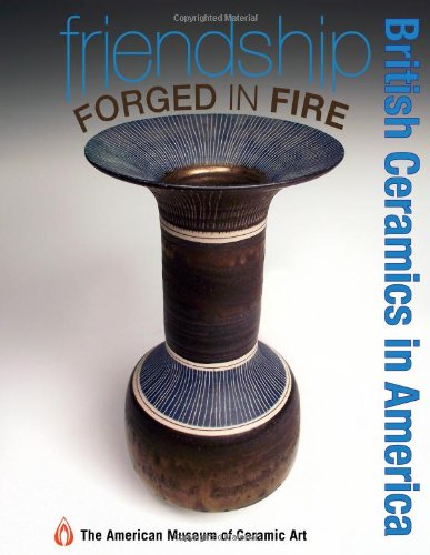 Friendship forged in fire: british ceramics in america
