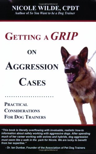Book Cover Getting a Grip on Aggression Cases: Practical Considerations for Dog Trainers