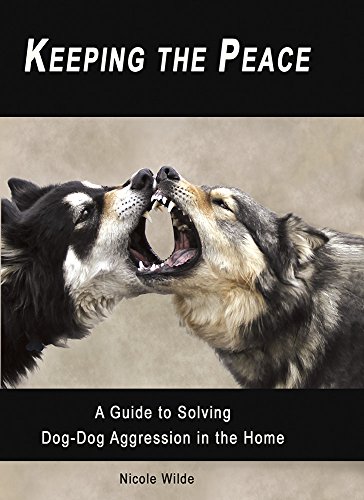 Book Cover Keeping the Peace: A Guide to Solving Dog-Dog Aggression in the Home