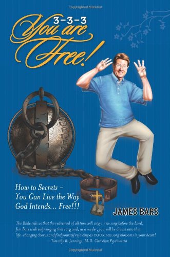 3-3-3 You Are Free!!!: How To Secrets - You Can Live the Way God Intends...Free!!!