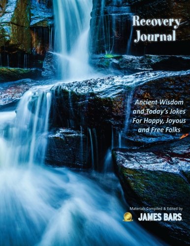 Recovery Journal: Ancient Wisdom and Today's Jokes For Happy, Joyous and Free Folks